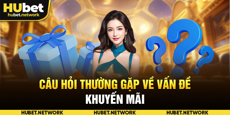 Câu hỏi thường gặp cụ thể về các khuyến mãi