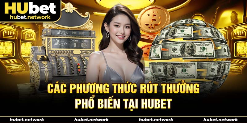 Các phương thức rút thưởng phổ biến tại HUBET