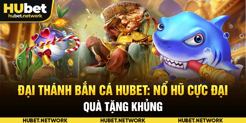 Đại Thánh Bắn Cá HUBET: Nổ Hũ Khủng, Quà Tặng Cực Đại