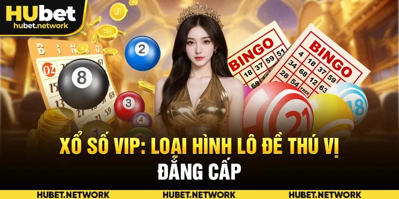 Xổ Số VIP: Loại Hình Lô Đề Thú Vị Tại Nhà Cái HUBET 2025