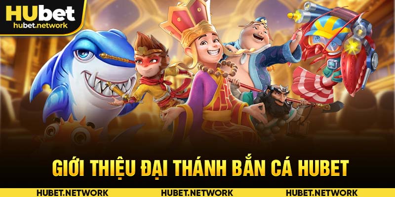 Đại Thánh Bắn Cá HUBET - Giới thiệu