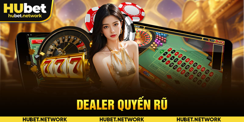 Dealer quyến rũ