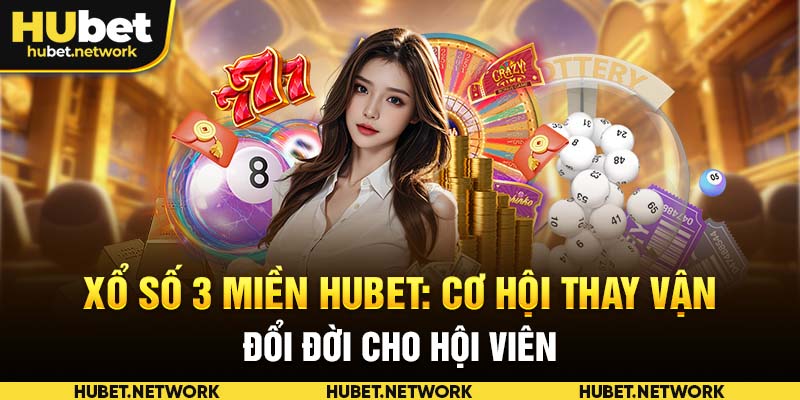 Xổ Số 3 Miền Hubet: Cơ Hội Thay Vận Đổi Đời Cho Hội Viên