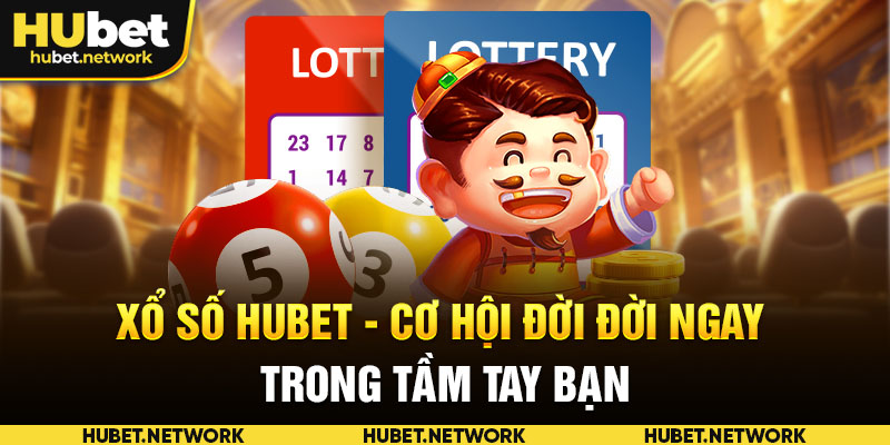 Xổ Số HUBET - Cơ Hội Đời Đời Ngay Trong Tầm Tay Bạn