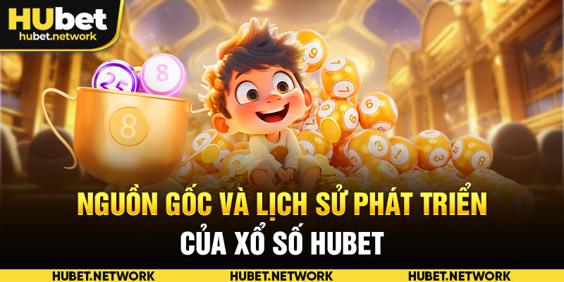 Nguồn gốc và lịch sử phát triển của xổ số HUBET