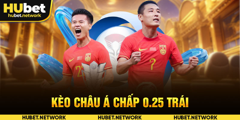 Kèo châu Á Chấp 0.25 trái