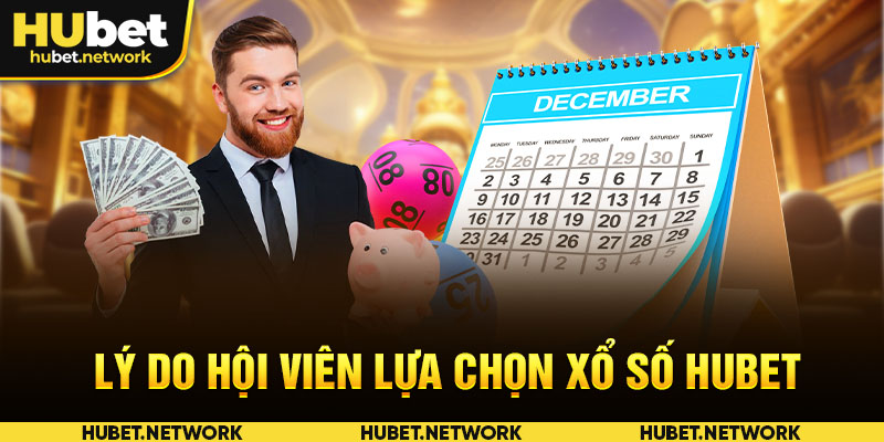 Lý do hội viên lựa chọn xổ số HUBET