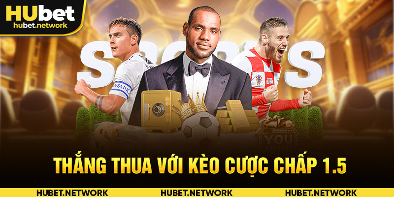 Thắng thua với kèo cược chấp 1.5 